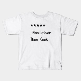 I Kiss Better Than I Cook Kids T-Shirt